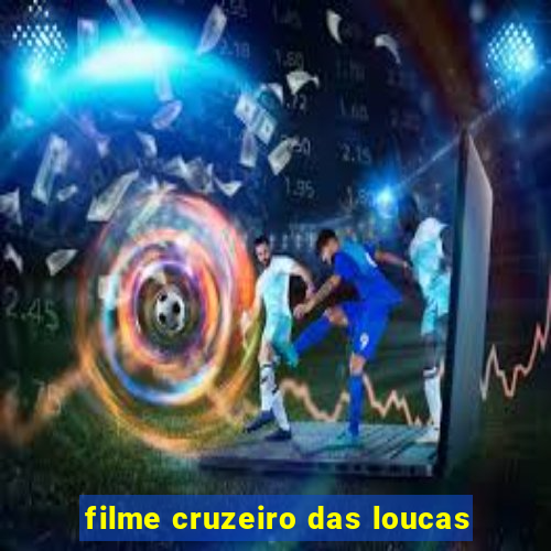 filme cruzeiro das loucas